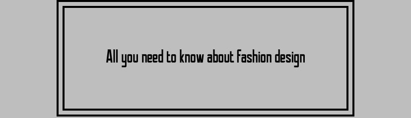 All you need to know about fashion designing
